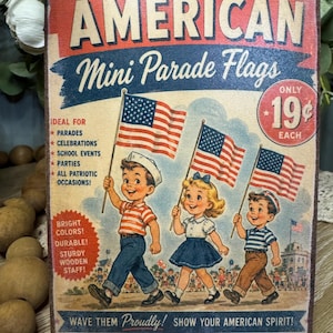 May include: Vintage-style sign advertising "AMERICAN Mini Parade Flags." The sign features illustrations of children carrying American flags. Text includes "Bright Colors! Durable! Sturdy Wooden Staff!" and "Wave Them Proudly!"