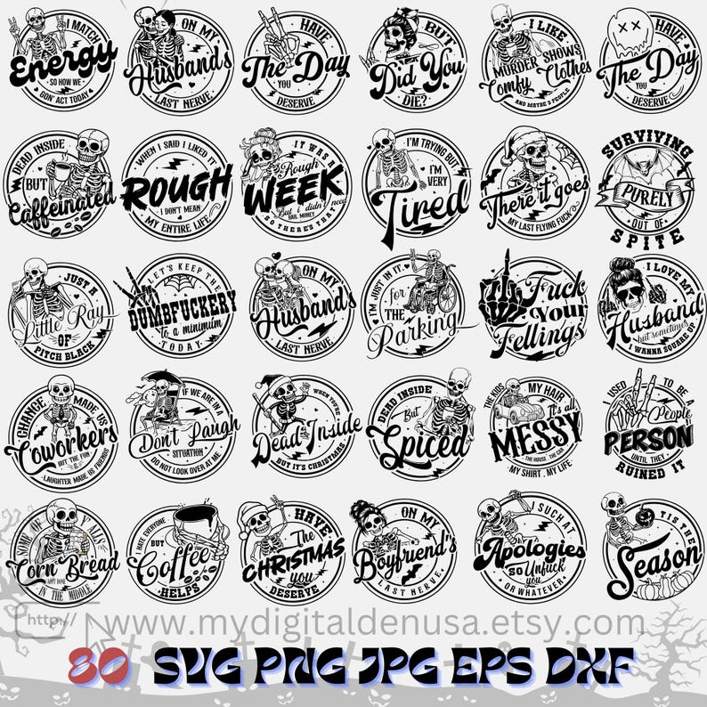 May include: A collection of 30 black and white circular designs featuring skeleton illustrations and various phrases. The designs include text like "Energy," "Husband's Last Nerve," and "Rough Week." The overall theme is humorous and edgy.
