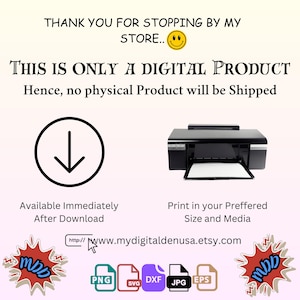 May include: A digital download graphic design product available in PNG, SVG, DXF, JPG, and EPS file formats. The image shows a printer and a download arrow, indicating that the product is a digital download. The text "This is only a digital product" is also included in the image.