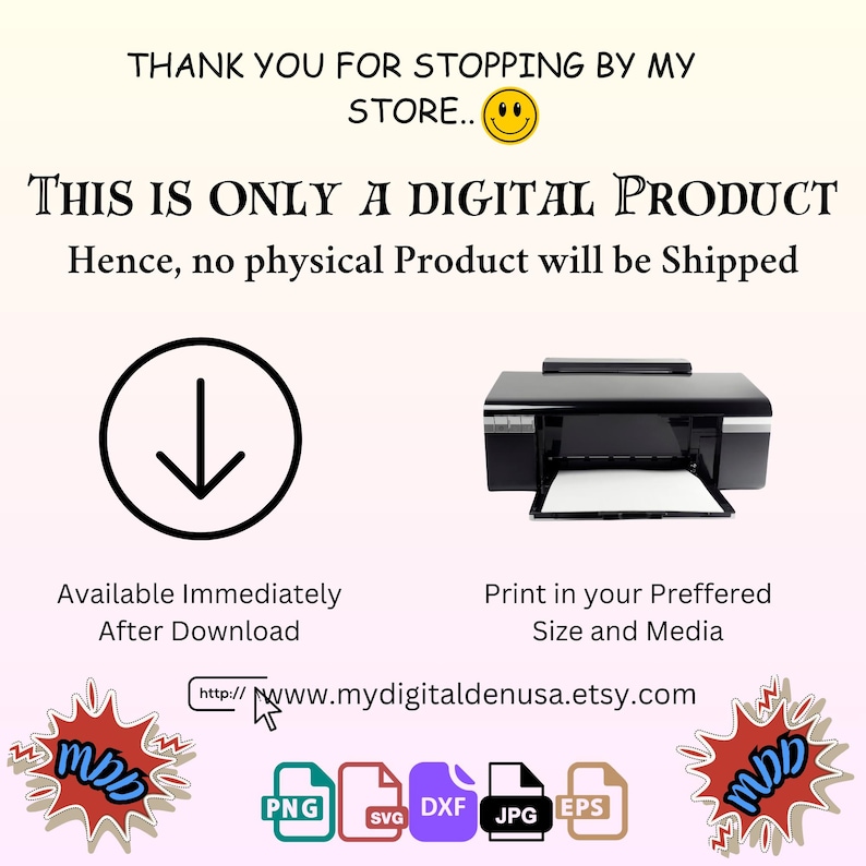 May include: A digital download graphic design product available in PNG, SVG, DXF, JPG, and EPS file formats. The image shows a printer and a download arrow, indicating that the product is a digital download. The text "This is only a digital product" is also included in the image.