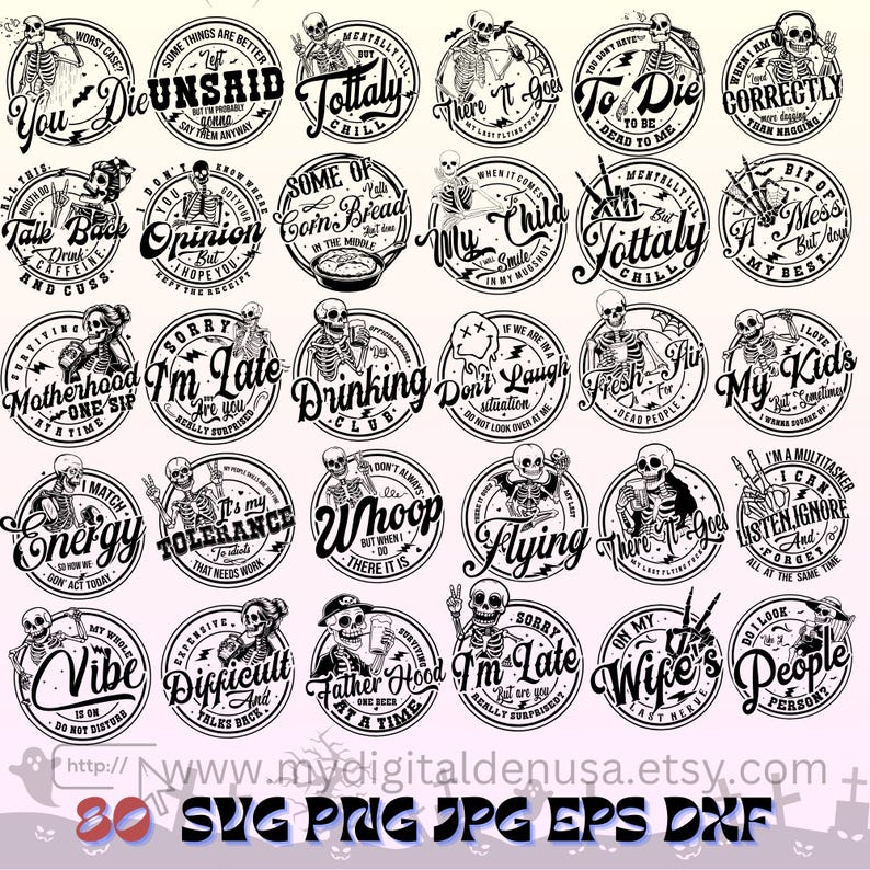 May include: A collection of black and white digital designs featuring skeleton illustrations with various phrases. The designs are circular and include text like "You Die," "Tottaly Chill," and "My Kids." Perfect for crafting projects.