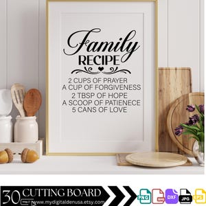 May include: A white framed printable with black text that reads "Family Recipe" and lists ingredients for a family recipe: 2 cups of prayer, a cup of forgiveness, 2 tbsp of hope, a scoop of patience, 5 cans of love. The image also includes a 30 cutting board graphic and a website address.