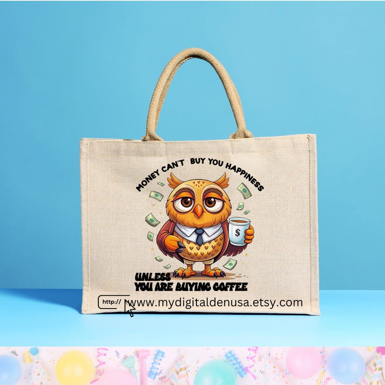 May include: A beige tote bag with a cartoon owl holding a cup of coffee. The bag has the text "Money can't buy you happiness unless you are buying coffee" and a website address.