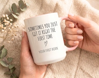 Funny Mothers Day Mug From First Born, Sometimes You Get It Right The First Time Gift For Mom, Sarcastic Mom Coffee Cup, Funny Gift For Mom