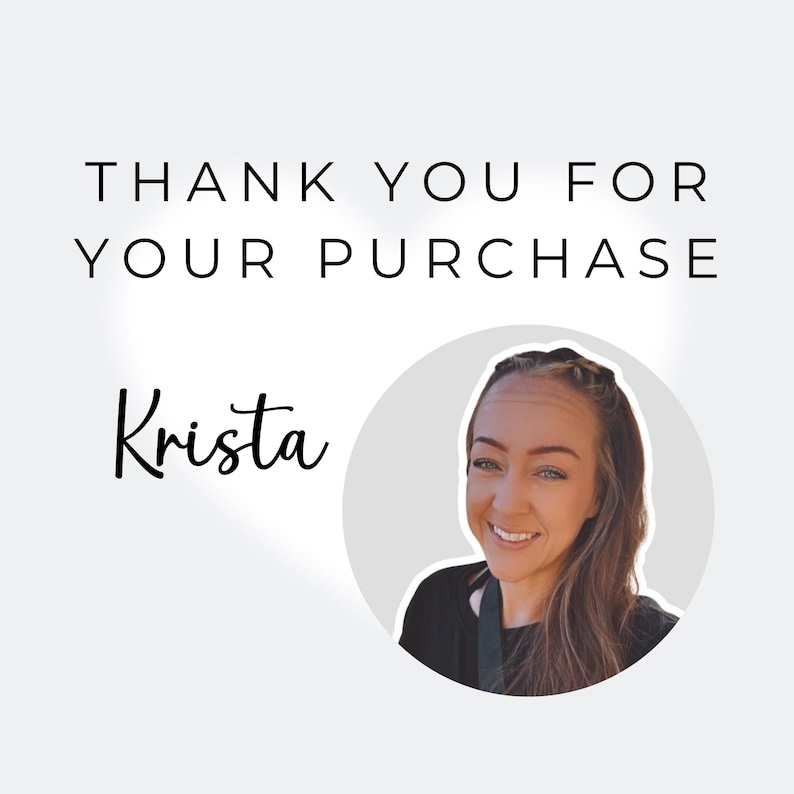 May include: A white background with the text "THANK YOU FOR YOUR PURCHASE" in black. Below the text is the name "Krista" in a cursive font. A circular image of a smiling woman is on the right.