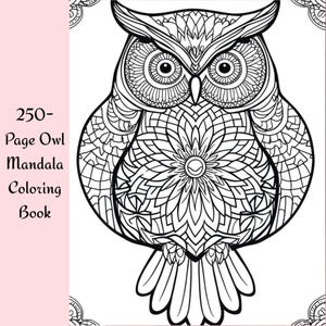 250 Owl Mandala Coloring Pages: Relaxing Adult Art Therapy With Bonus ...