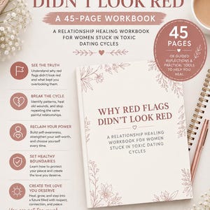 May include: A 45-page workbook titled Why Red Flags Didn't Look Red, featuring a relationship healing guide for dating cycles. The cover is white with floral illustrations and the text: A Relationship Healing Workbook For Women Stuck In Toxic Dating Cycles.