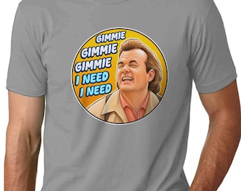 What About Bob? Gimmie Gimmie I Need I Need Shirt