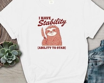 I Have Stability Ability to Stab T-shirt Meme Tshirt