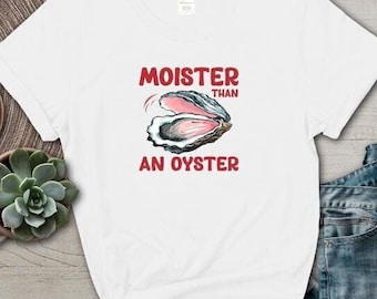 Moister Than An Oyster TShirt Funny Raunchy Saying Playful Seafood T-Shirt Adult Humor Bachlorette Girl Inappropriate