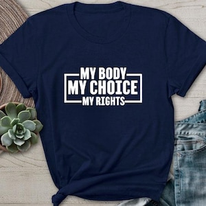 My Body My Choice My Rights TShirt Strong Women Human Feminist Future Keep Your Laws Off