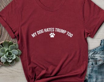 Mijn hond heeft ook een hekel aan Trump T-shirt Huisdieren tegen politiek Shirt Democat Anti Donald Protest Activisme Liberale regering Macht Stop