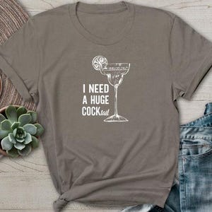 I Need a Huge Cocktail Shirt Funny Adult Humor Drinking TShirt Inappropriate Sarcasm Bachelorette Party