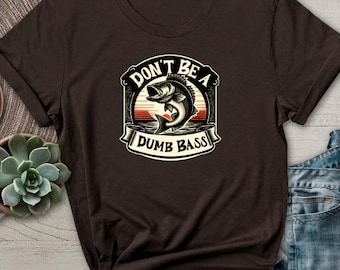 Funny Fishing TShirt Don't Be a Dumb Bass Shirt