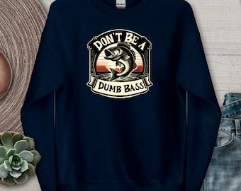 Funny Fishing Sweatshirt Don't Be a Dumb Bass