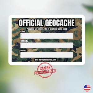 May include: A rectangular geocache sticker with a camouflage pattern background. The sticker has the words "OFFICIAL GEOCACHE" at the top, with fill-in-the-blank sections for "Cache", "Hidden by", and "Contact". The text "visit www.geocaching.com" is at the bottom, with a "CAN BE PERSONALIZED" seal.