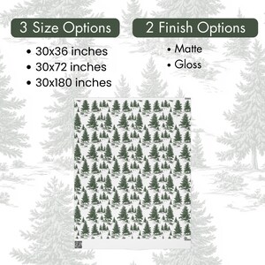 May include: A white textile with a repeating pattern of green pine trees. The image shows three size options: 30x36 inches, 30x72 inches, and 30x180 inches. Two finish options are available: matte and gloss.