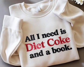 All I Need Is Diet Coke and a Book Embroidered sweatshirt, DIET COKE Shirt, Gift For Mama, Men, Gift for Diet Coke Lover, I need a diet COKE