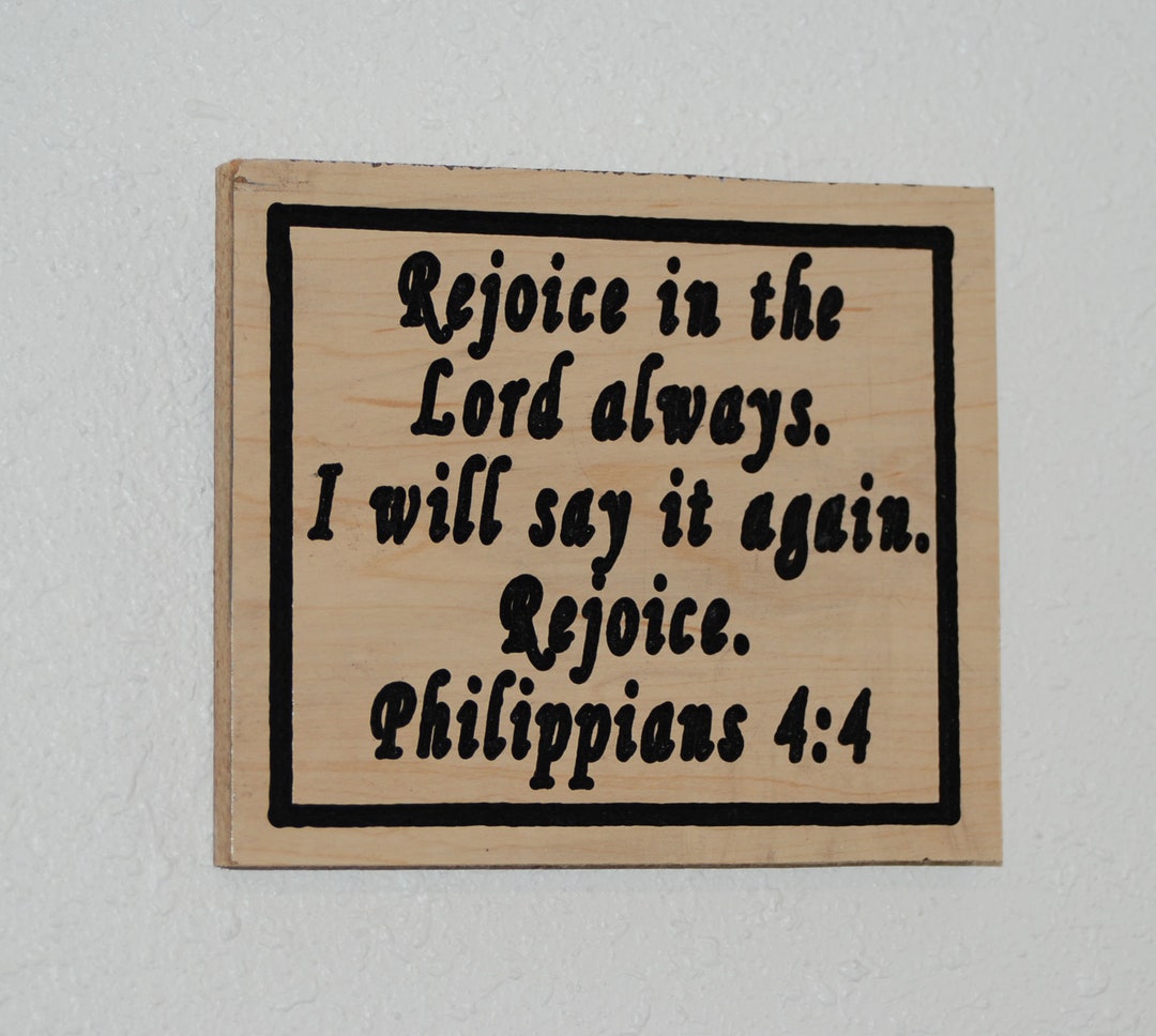 Rejoice in the Lord Always. I Will Say It Again. Rejoice. Philippians 4 ...