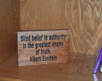 Blind belief in authority is the greatest enemy of truth. Albert Einstein - Hand painted, carved wood plaque - 23263