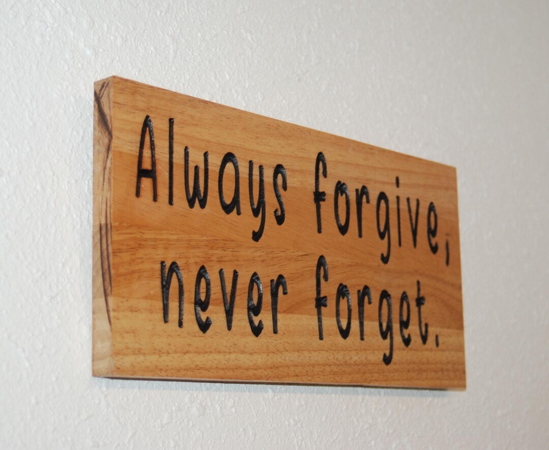 Always Forgive, Never Forget. - Hand Painted, Carved Hardwood Plaque ...