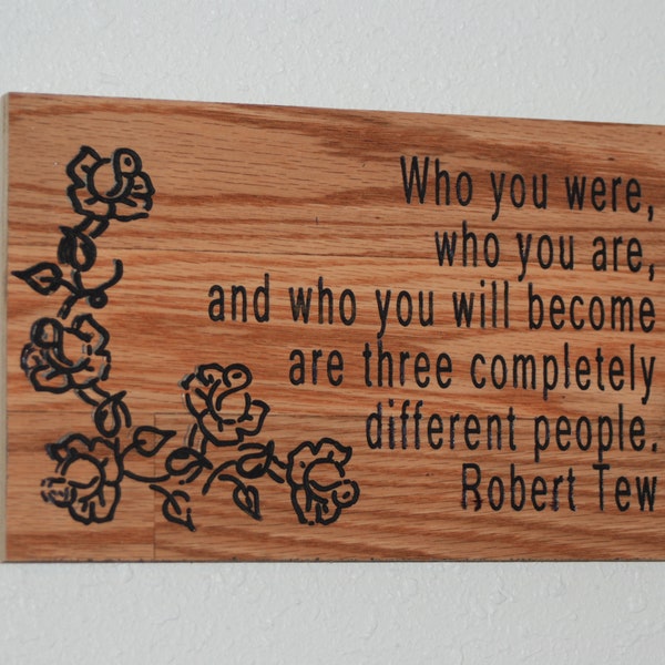 Who you were, who you are, and who you will become are three completely different people... - Hand painted, carved wood plaque - 23064