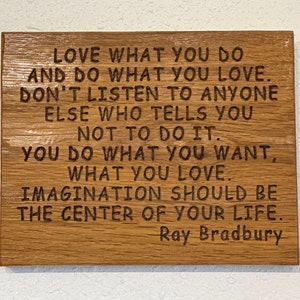 Love what you do and do what you love. Don't listen to anyone else who tells you not to do it... - Hand painted, carved wood plaque - 23144