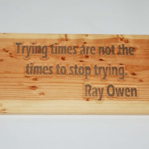 Trying Times are not the time to stop trying - Wooden Plaque - 10023