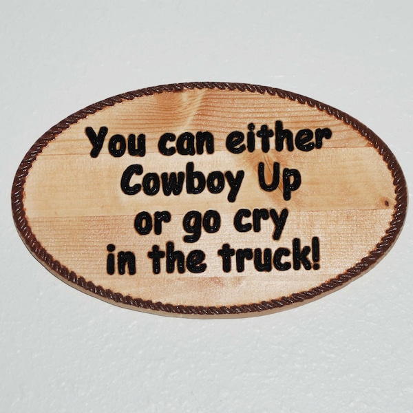 You can either Cowboy Up or go cry in the truck! - Hand painted wooden plaque. 19005