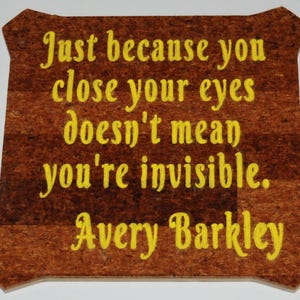 Just because you close your eyes doesn't mean you're invisible. Avery Barkley - Hand painted plaque - 15028