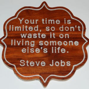 Your time is limited, so don&#39;t waste it on living someone else&#39;s life. Steve Jobs. - Hand painted plaque - 15039