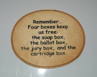 Remember...Four boxes keep us free: the soap box, the ballot box, the jury box, and the cartridge box. - Hand Painted Pine Plaque - 15001