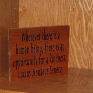Wherever there is a human being, there is an opportunity for a kindness. Lucius Annaeus Seneca - Painted carved plaque 24105