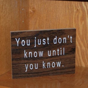 You just don&#39;t know until you know. - Hand painted Wood carved plaque - 23047