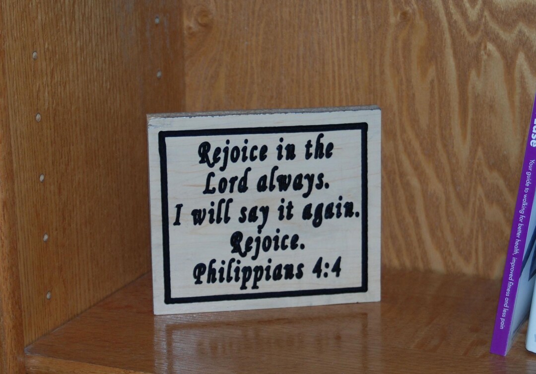 Rejoice in the Lord Always. I Will Say It Again. Rejoice. Philippians 4 ...