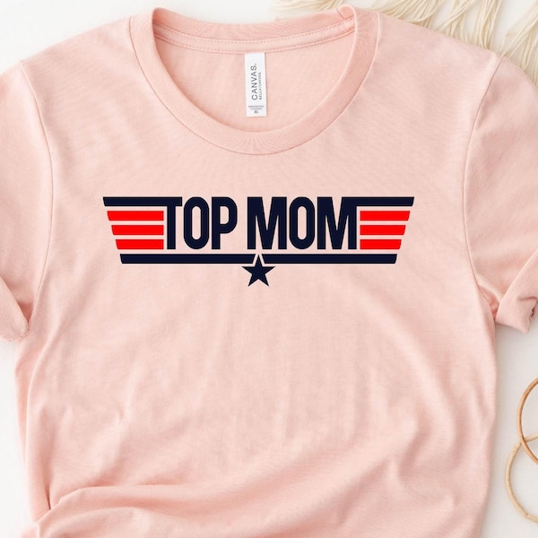 Top Mom, Top Mom Shirt, Mother's Day Gift T-Shirt, Gift Tee for Mom