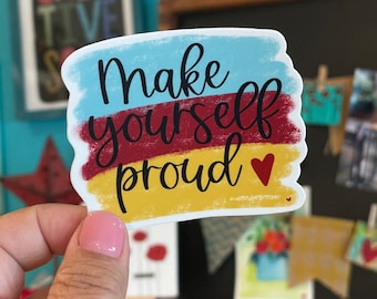 Make Yourself Proud Vinyl Sticker for hydros, laptops, journals, surfboards and more **FREE SHIPPING**