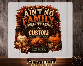 Custom Family Thanksgiving DTF Transfer, Ain't No Family Like The One I Got, Personalized Fall Turkey Ready To Press