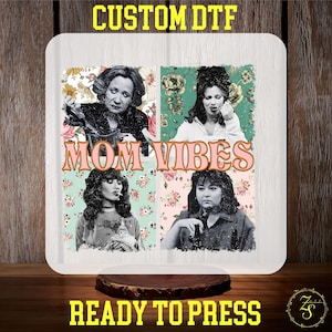 May include: A digital transfer design featuring four black and white images of women with floral backgrounds. The text "MOM VIBES" is in pink letters with a white outline. The text "CUSTOM DTF" is in yellow letters with a white outline. The text "READY TO PRESS" is in yellow letters with a white outline.