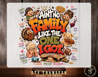 Ain't No Family Like The One I Got DTF Transfer, Funny Thanksgiving Family  Ready To Press