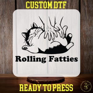 Rolling Fatties Cat DTF Transfer, Funny Cat Shirt Ready to Press, Cat Lovers Gift Heat Transfer,  Unhinged, Weed Lover, Cute Fat Cat Shirt