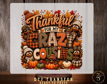 Thankful For My Crazy Cousins DTF Transfer, Funny Cousin Crew Thanksgiving , Fall Turkey, Ready To Press