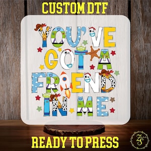 You've Got A Friend In Me DTF Transfer, Disney Toy Story Ready To Press, Woody Buzz Lightyear Forky Heat Transfer, Disneyland, Disney Pixar