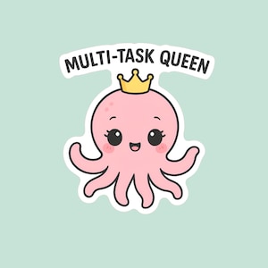 May include: A pink cartoon octopus wearing a gold crown, with the text "MULTI-TASK QUEEN" above it. The octopus has large, expressive eyes and a smiling mouth. The background is a light teal color.