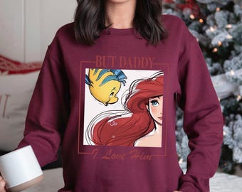Ariel But Daddy I Love Him Sweatshirt, Little Mermaid Sweatshirt, Disney Ariel Princess Hoodie, Disney Girls Trip Crewneck 243723