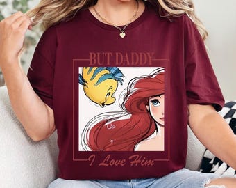 Ariel But Daddy I Love Him Shirt, Little Mermaid Shirt, Disney Ariel Princess Shirt,Disney Girls Trip Tee, Princess Birthday Girl Tee 243723