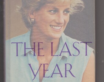 Diana: The Last Year~First Edition~Hardcover/DJ~1997~ by Donald Spoto