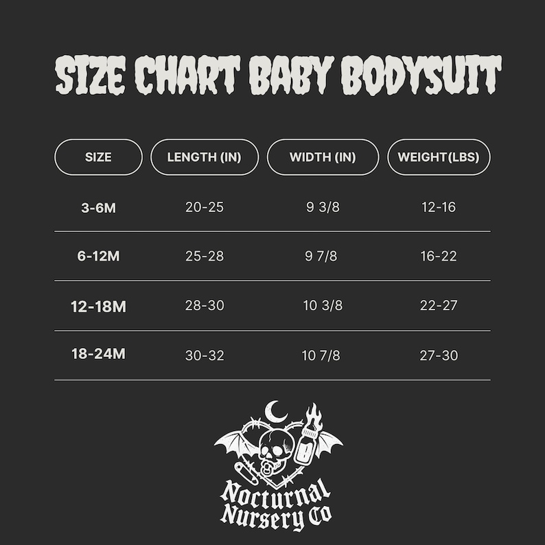 May include: A black and white size chart for a baby bodysuit with the text SIZE CHART BABY BODYSUIT. It lists sizes from 3-6M to 18-24M with corresponding length in inches, width in inches, and weight in pounds. Includes a Nocturnal Nursery Co logo.