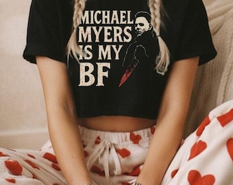 Michael Myers Is My BF Crop Top | Horror Movie Shirt | Halloween Slasher Top | Creepy Cute Horror Tee | Spooky Fan Gift