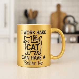 Funny Cat Lover Mug: I Work Hard So My Cat Can Have a Better Life